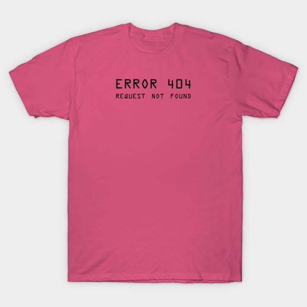 Error 404 Request Not Found - ver 2 black text T-Shirt by bpcreate